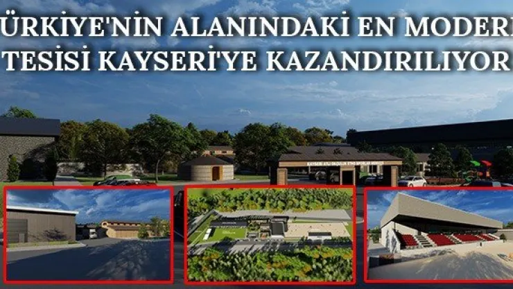 Türkiye'nin alanındaki en modern tesisi Kayseri'ye kazandırılıyor
