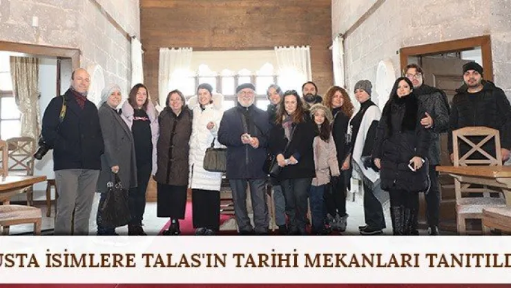 Usta isimlere Talas'ın tarihi mekanları tanıtıldı