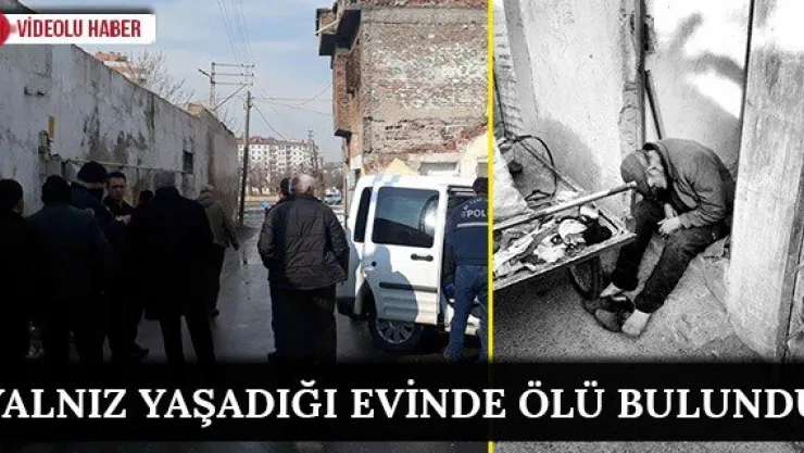 Yalnız Yaşadığı Evinde Ölü Bulundu