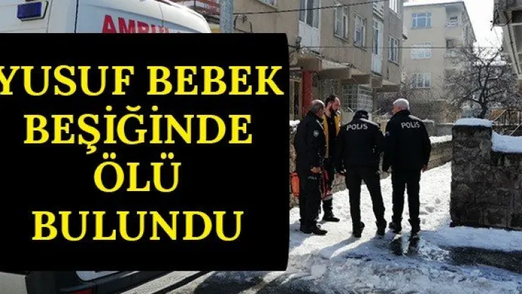 Yusuf bebek beşiğinde ölü bulundu