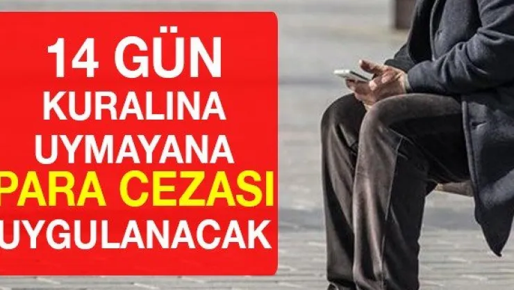 14 gün kuralına uymayana para cezası uygulanacak