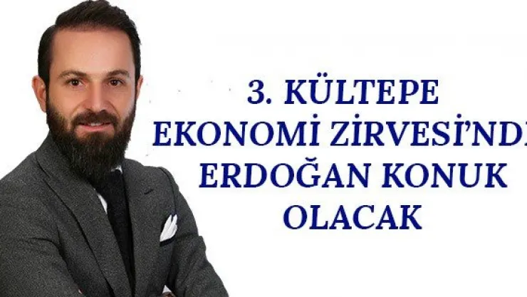3. Kültepe Ekonomi Zirvesi'nde Erdoğan konuk olacak