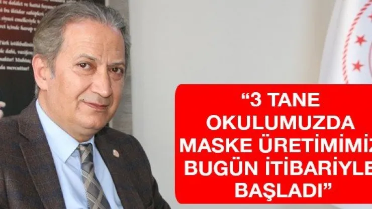 '3 tane okulumuzda maske üretimimiz bugün itibariyle başladı'