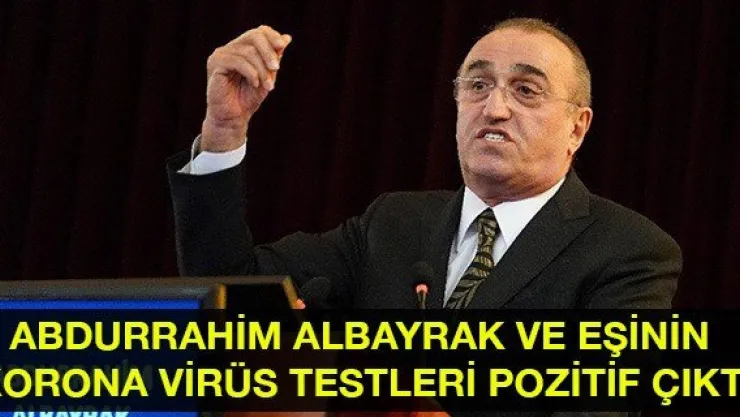 Abdurrahim Albayrak ve eşinin korona virüs testleri pozitif çıktı