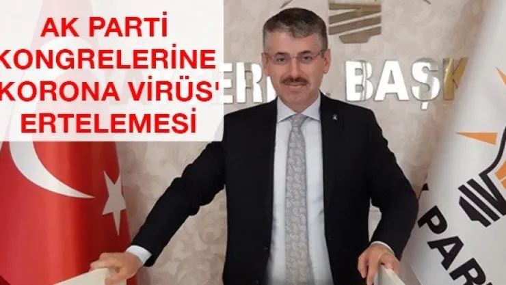 AK Parti kongrelerine 'korona virüs' ertelemesi