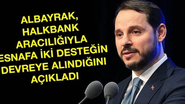 Albayrak, Halkbank aracılığıyla esnafa iki desteğin devreye alındığını açıkladı