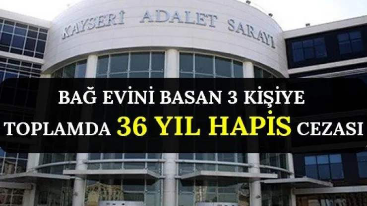 Bağ evini basan 3 kişiye toplamda 36 yıl hapis cezası