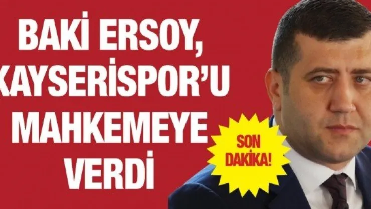 Baki Ersoy, Kayserispor'u mahkemeye verdi