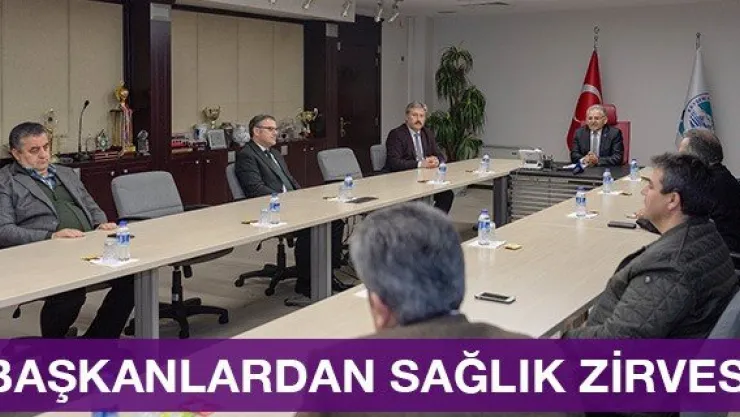 Başkanlardan sağlık zirvesi