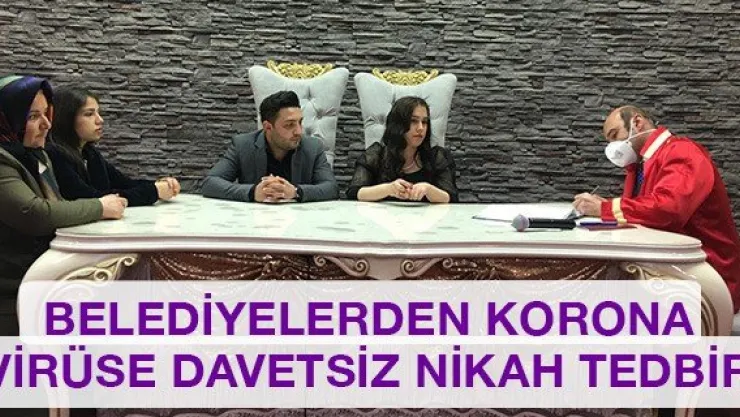 Belediyelerden korona virüse davetsiz nikah tedbiri