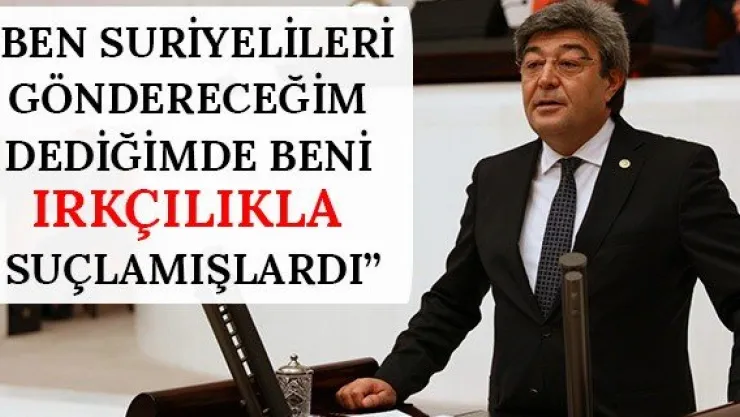 'Ben Suriyelileri göndereceğim dediğimde beni ırkçılıkla suçlamışlardı'