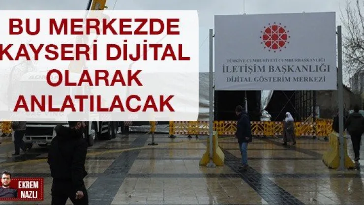 Bu merkezde Kayseri dijital olarak anlatılacak