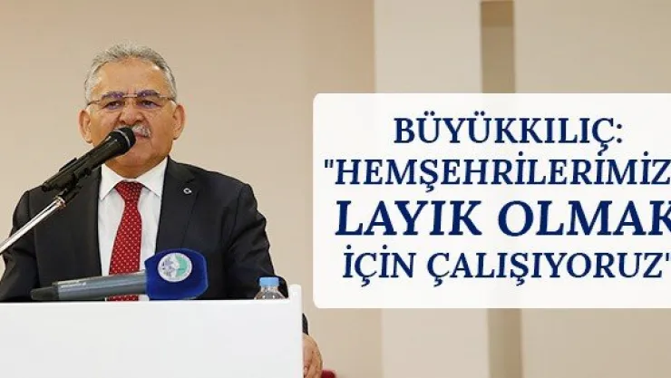 Büyükkılıç: "Hemşehrilerimize layık olmak için çalışıyoruz"