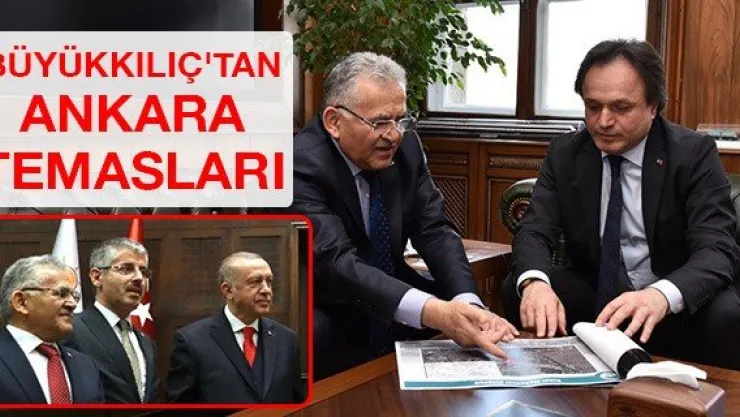 Büyükkılıç'tan Ankara temasları