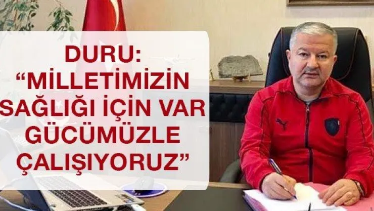 Duru: 'Milletimizin sağlığı için var gücümüzle çalışıyoruz'