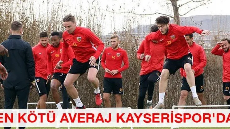 En kötü averaj Kayserispor'da