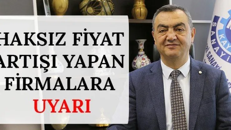 Haksız fiyat artışı yapan firmalara uyarı