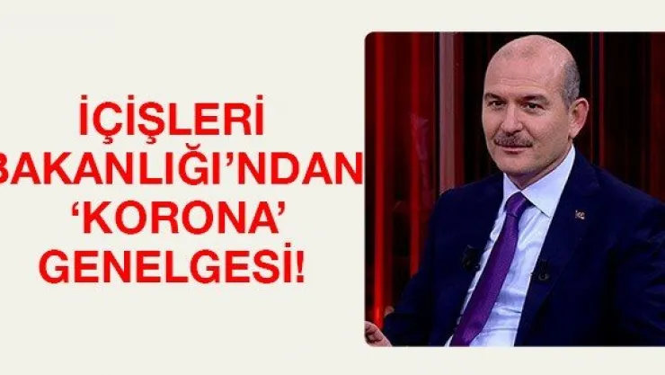 İçişleri Bakanlığı'ndan 'korona' genelgesi!