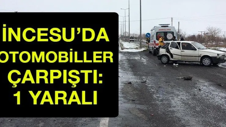 İncesu'da otomobiller çarpıştı: 1 yaralı