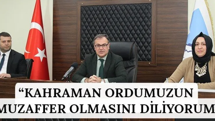 'Kahraman ordumuzun muzaffer olmasını diliyorum'