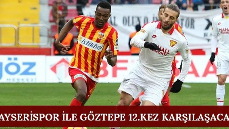 Kayserispor ile Göztepe 12.kez karşılaşacak