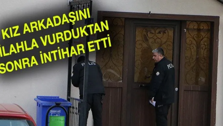 Kız arkadaşını silahla vurduktan sonra intihar etti