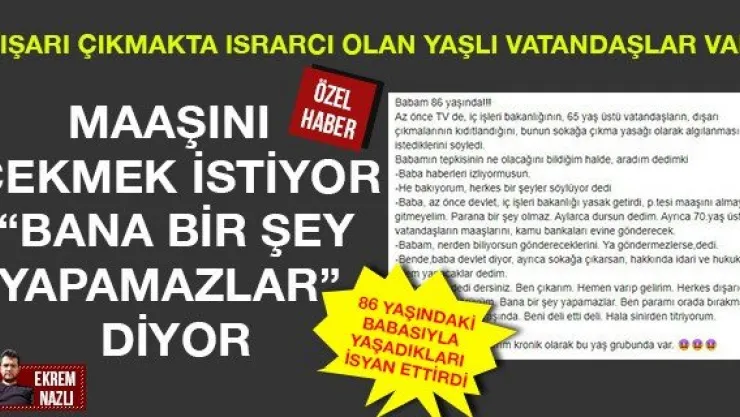 MAAŞINI ÇEKMEK İSTİYOR 'BANA BİR ŞEY YAPAMAZLAR' DİYOR