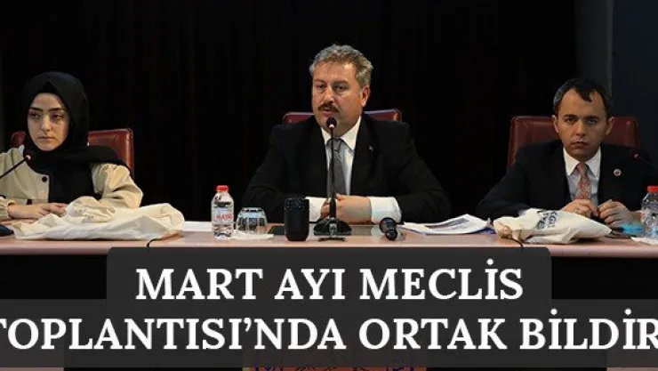 Mart Ayı Meclis Toplantısı'nda ortak bildiri