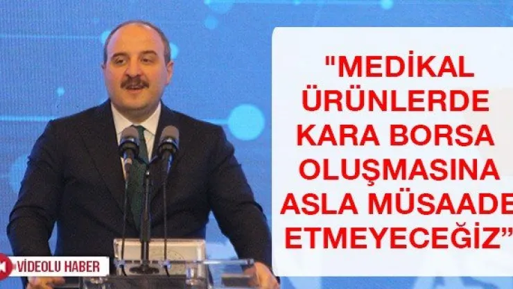 &quotMedikal ürünlerde kara borsa oluşmasına asla müsaade etmeyeceğiz'