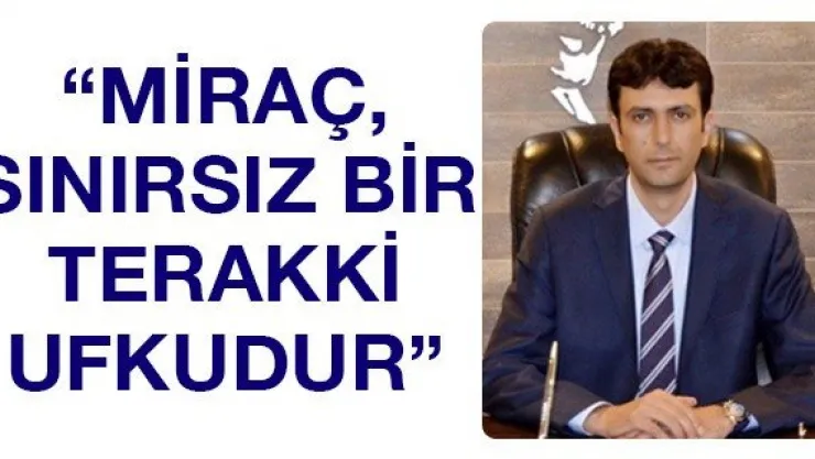 'Miraç, sınırsız bir terakki ufkudur'