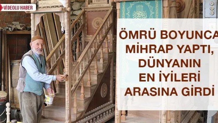 Ömrü boyunca mihrap yaptı, dünyanın en iyileri arasına girdi