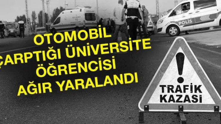 Otomobil çarptığı üniversite öğrencisi ağır yaralandı