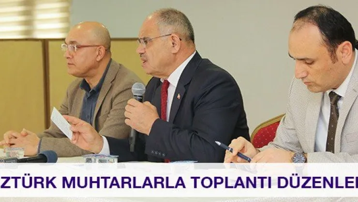 Öztürk muhtarlarla toplantı düzenledi