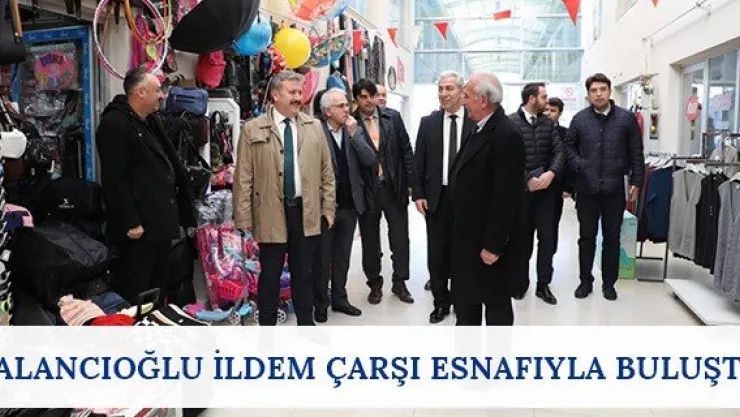 Palancıoğlu İldem Çarşı esnafıyla buluştu
