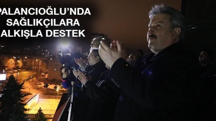 Palancıoğlu'nda sağlıkçılara alkışla destek