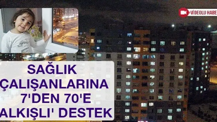 Sağlık çalışanlarına 7'den 70'e 'alkışlı' destek
