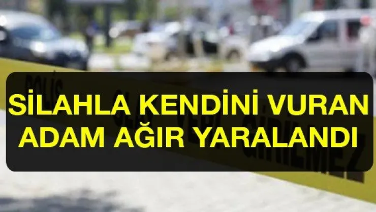 Silahla kendini vuran adam ağır yaralandı