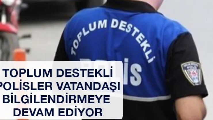 Toplum Destekli Polisler vatandaşı bilgilendirmeye devam ediyor
