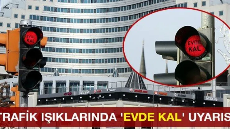 Trafik ışıklarında 'Evde Kal' uyarısı