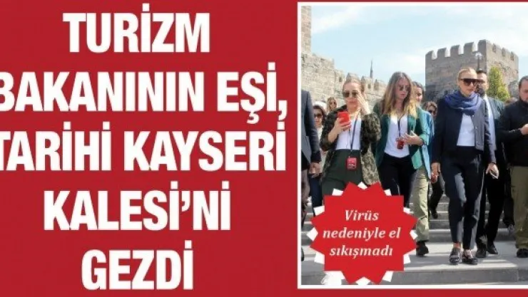 Turizm Bakanının eşi, Tarihi Kayseri Kalesi'ni gezdi