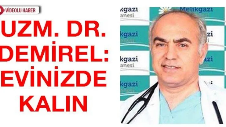Uzm. Dr. Demirel: Evinizde kalın