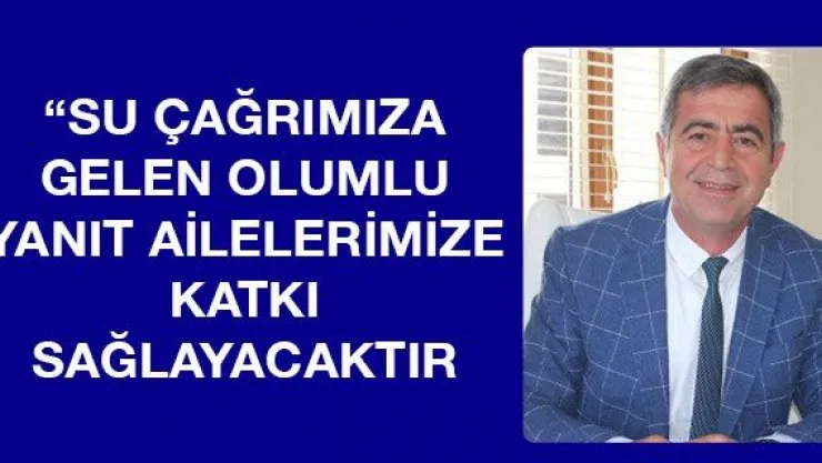 Yücel: Su Çağrımıza Gelen Olumlu Yanıt Ailelerimize Katkı Sağlayacaktır