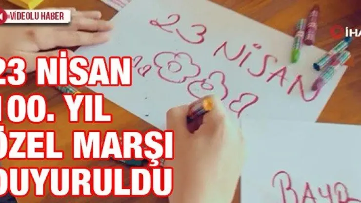 23 NİSAN 100. YIL ÖZEL MARŞI DUYURULDU