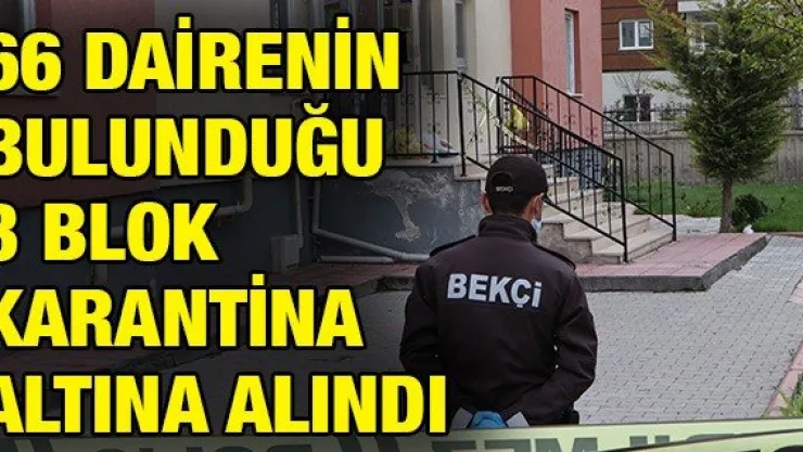 66 DAİRENİN BULUNDUĞU 3 BLOK KARANTİNA ALTINA ALINDI