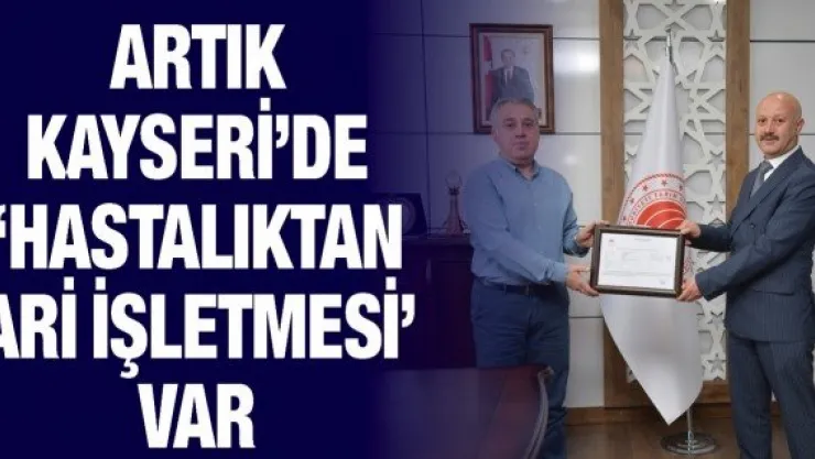 Artık Kayseri'de 'Hastalıktan Ari İşletmesi' var