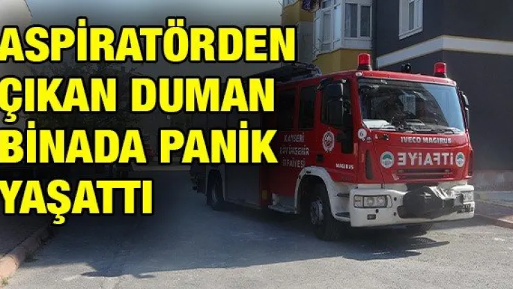 Aspiratörden çıkan duman binada panik yaşattı