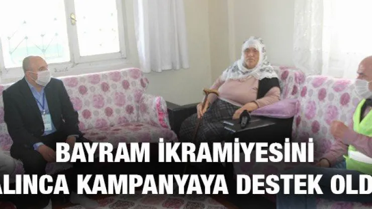 BAYRAM İKRAMİYESİNİ ALINCA KAMPANYAYA DESTEK OLDU