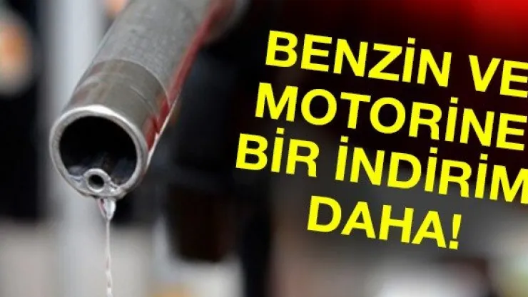 Benzin ve motorine bir indirim daha!