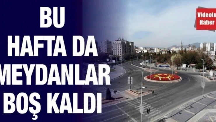 Bu hafta da meydanlar boş kaldı