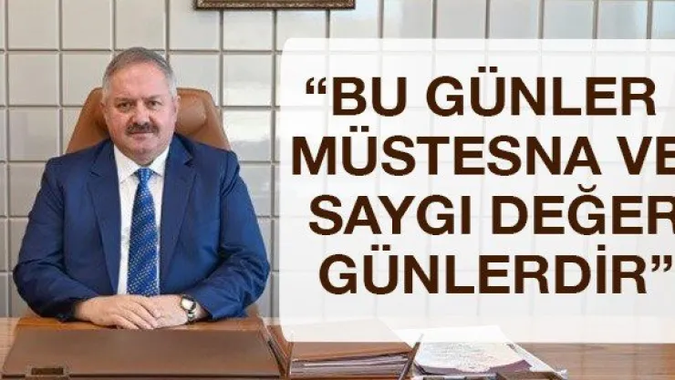 'Bu günler müstesna ve saygı değer günlerdir'